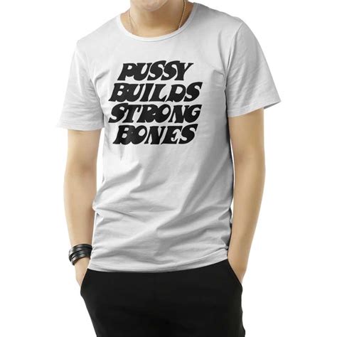 Pussy Builds Strong Bones T Shirt For Men S And Women S