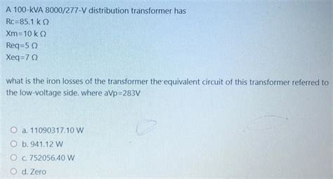 Solved A 100 KVA 8000 277 V Distribution Transformer Has Chegg