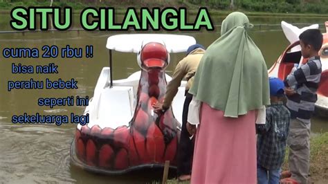 Menikmati Keindahan Situ Cilangla Taraju Tasikmalaya Youtube