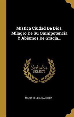 M Stica Ciudad De Dios Milagro De Su Omnipotencia Y Abismos De Gracia