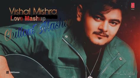 Vishal Mishra Love Mashup Video Chillout Mashup Janiye Naseeb