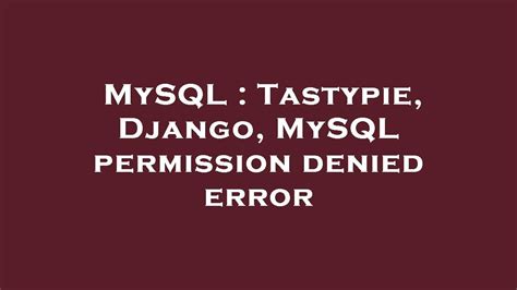 Mysql Tastypie Django Mysql Permission Denied Error Youtube