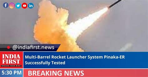 Multi-Barrel Rocket Launcher System Pinaka-ER Successfully Tested - India First e Newspaper