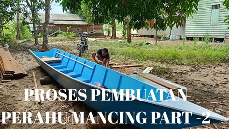 Proses Pembuatan Perahu Mancing Part Youtube