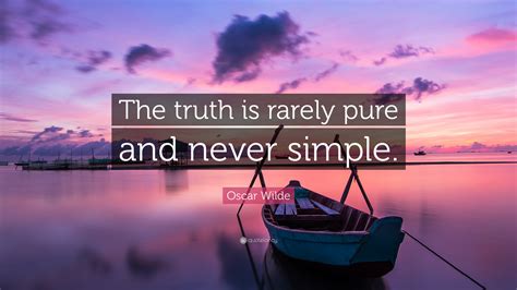 Oscar Wilde Quote The Truth Is Rarely Pure And Never Simple”