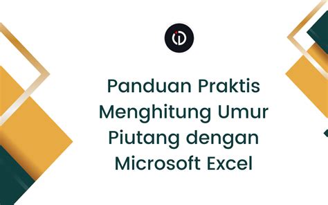 Panduan Praktis Menghitung Umur Piutang Dengan Rumus Excel Sederhana