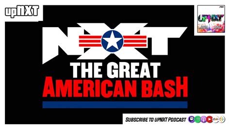 UpNXT 7 5 22 The Great American Bash 2022 POST Wrestling Podcasts