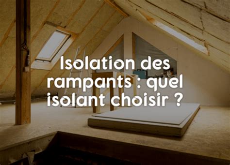 Isolation Des Rampants Quel Isolant Choisir Blog Alsabrico