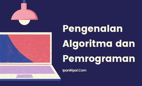 Algoritma Dan Pemrograman Pengertian Contoh Dan Manfaat