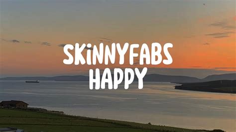 Skinnyfabs Happy Lyrics Youtube