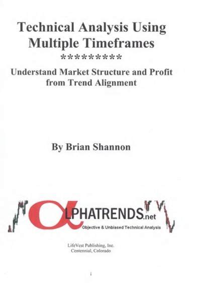 Technical Analysis Using Multiple Timeframes By Brian Shannon Unknown