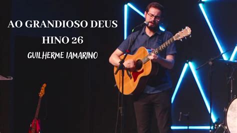 Ao Grandioso Deus Hino Guilherme Iamarino Ipalpha Youtube