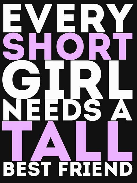 Every Short Girl Needs A Tall Best Friend T Shirt By Artvia Redbubble