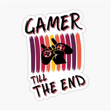 Gamer Till The End Gamer Quotes Sticker For Sale By Abdeshop