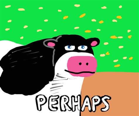 "Perhaps" meme - Drawception