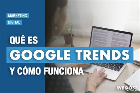 Qué es Google Trends y cómo funciona Inboost Marketing