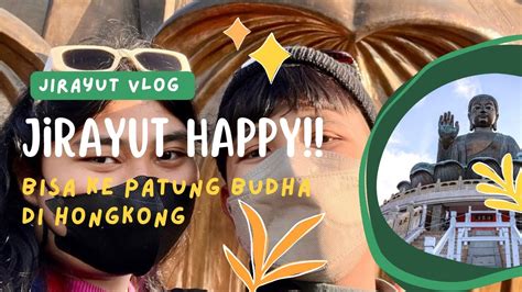 Jirayut Ke Patung Budha Yang Ada Di Hongkong Youtube