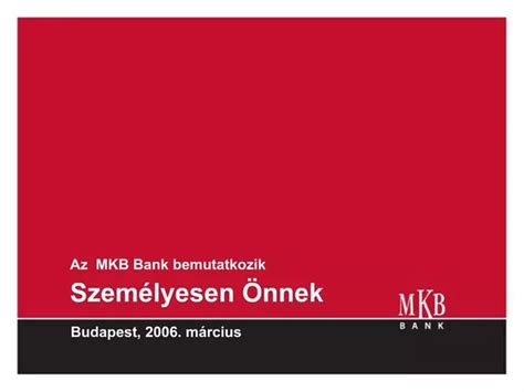 Ppt Az Mkb Bank Bemutatkozik Szem Lyesen Nnek Powerpoint Presentation