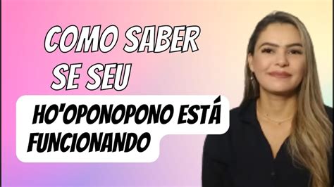 Comos saber se o Ho oponopono está funcionando Rosângela Nogueira