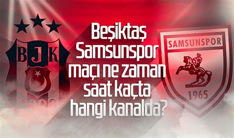 Beşiktaş Samsunspor maçı ne zaman saat kaçta hangi kanalda