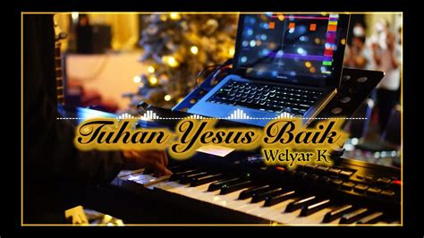 Tuhan Yesus Baik Welyar Kauntu Sequencer YouTube