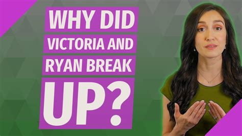 Why Did Victoria And Ryan Break Up Youtube