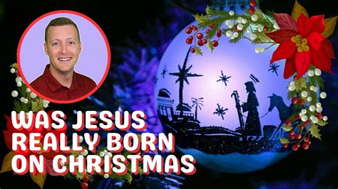 Was Jesus Really Born On Christmas Youtube