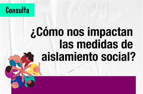 Covid Consulta C Mo Nos Impactan Las Medidas De Aislamiento