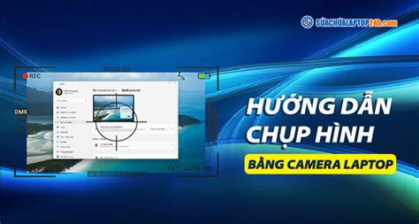 Cách Chụp Hình Bằng Camera Laptop đơn Giản Mà Vẫn đẹp Cosy