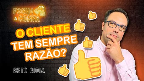 ATENDIMENTO AO CLIENTE Beto Gioia ensina a lidar clientes difíceis