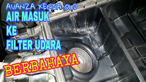 Cara Mengatasi Air Hujan Masuk Ke Filter Udara Avanza Xenia Old YouTube