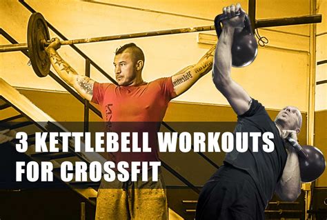 3 Kettlebell Workouts for CrossFit