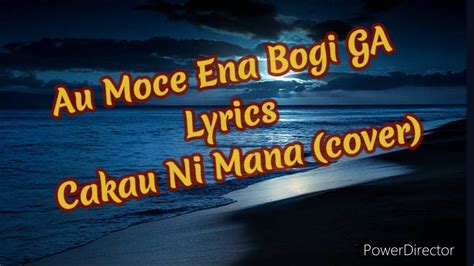 Au Moce Ena Bogi Ga Lyrics Cakau Ni Mana Cover Youtube