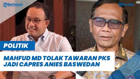 Mahfud Md Tolak Tawaran Pks Untuk Jadi Cawapres Anies Baswedan Takut