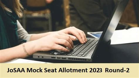 Josaa Counselling Mock Seat Allotment And Cutoff For Round