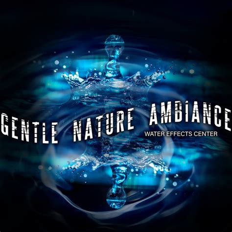 Gentle Nature Ambiance Album By Water Effects Center Spotify