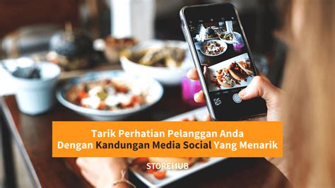 Tarik Perhatian Pelanggan Anda Dengan Kandungan Media Sosial Yang