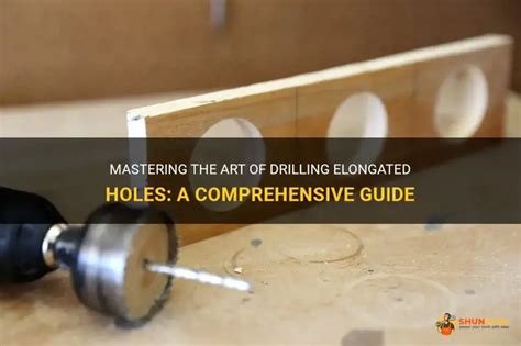 Mastering The Art Of Drilling Elongated Holes A Comprehensive Guide Shuntool