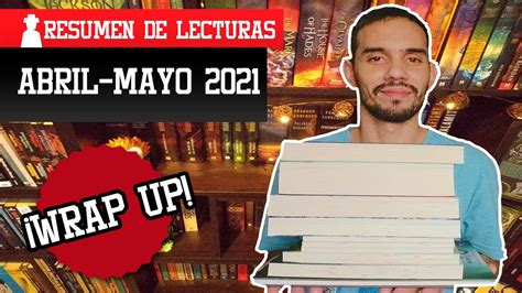 Wrap Up Abril Mayo 2021 Resumen De Lecturas YouTube