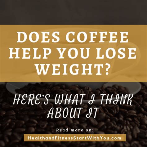 Does Coffee Help You Lose Weight Health And Fitness Start With You