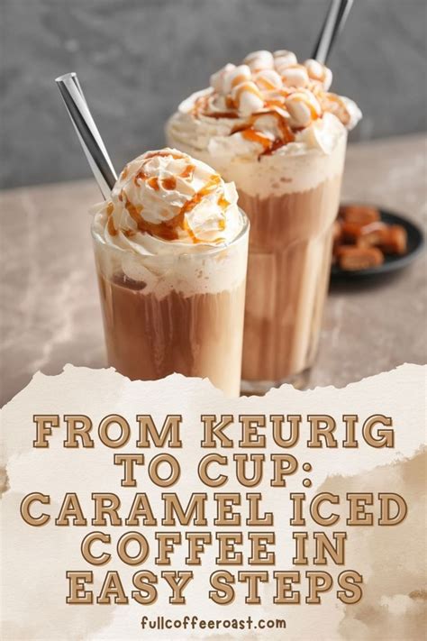 From Keurig To Cup Caramel Iced Coffee In Easy Steps In 2024 Coffee