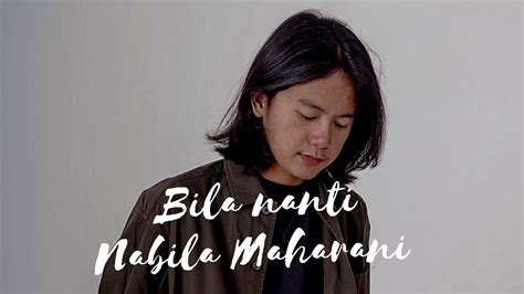 Nabila Maharani Bila Nanti Lirik Lagu Maulana Ardhiansyah Cover