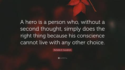 Richelle E Goodrich Quote A Hero Is A Person Who Without A Second