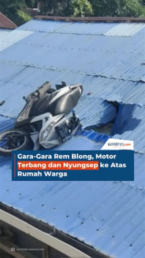 Video Gara Gara Rem Blong Motor Terbang Dan Nyungsep Ke Atas Rumah Warga