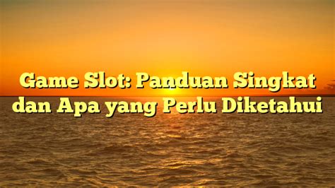 Game Slot Panduan Singkat Dan Apa Yang Perlu Diketahui Just Another