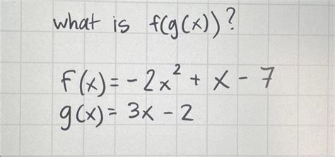 Solved What Is F G X F X 2x² X 7 G X 3x 2