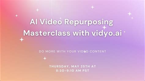 AI Video Repurposing Masterclass Powered By Vidyo Ai YouTube