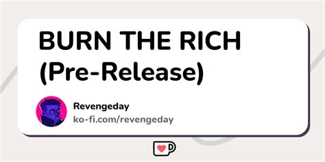 Burn The Rich Pre Release Ko Fi ️ Where Creators Get Support From