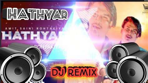 Amit Saini Rohtakiya Dj Remix Dj Ankit Shahpur Hathyar Lyrics Amit Saini Rohtakiya Youtube