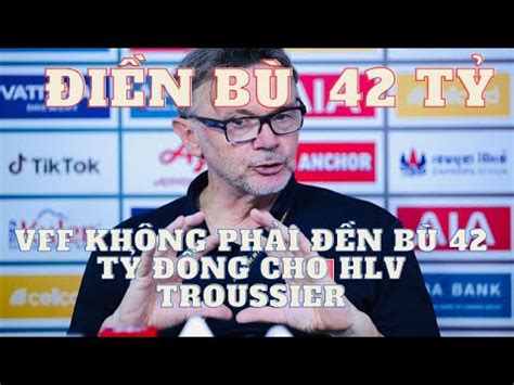 VFF không phải đền bù 42 tỷ đồng cho HLV Troussier YouTube